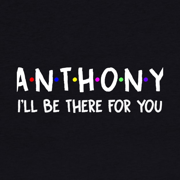 Anthony I'll Be There For You | Anthony FirstName | Anthony Family Name | Anthony Surname | Anthony Name by CarsonAshley6Xfmb